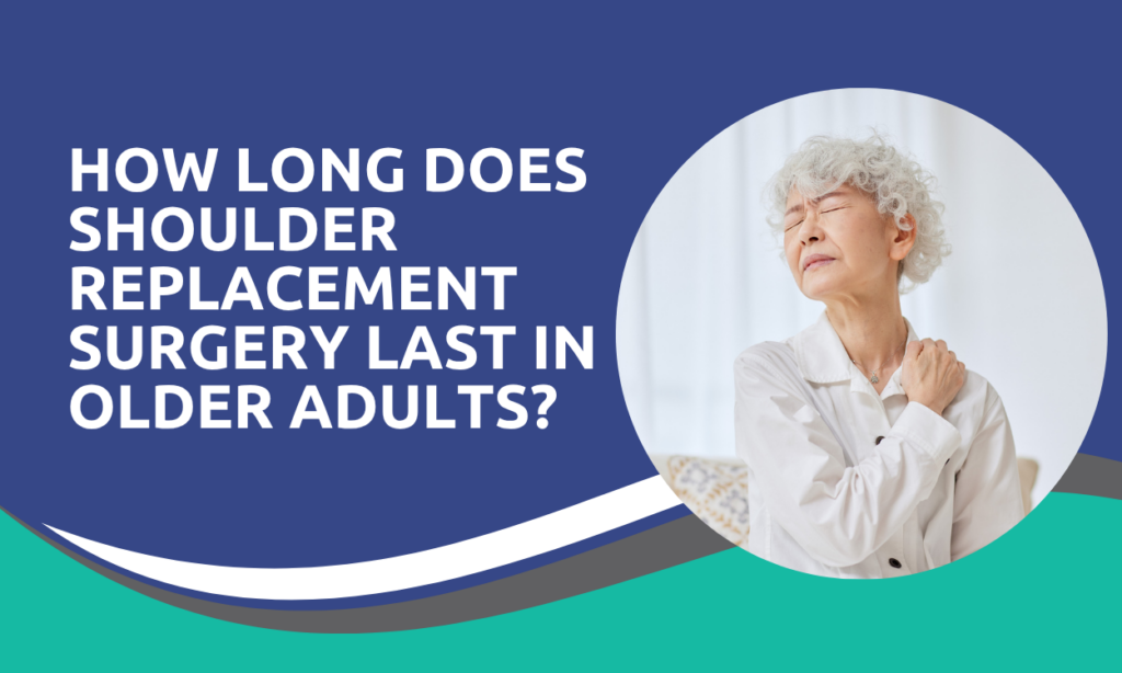 How Long Does Shoulder Replacement Surgery Last in Older Adults?