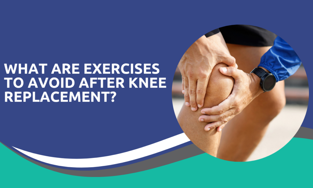 What Are Exercises to Avoid After Knee Replacement?