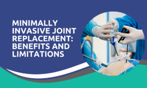 Minimally Invasive Joint Replacement: