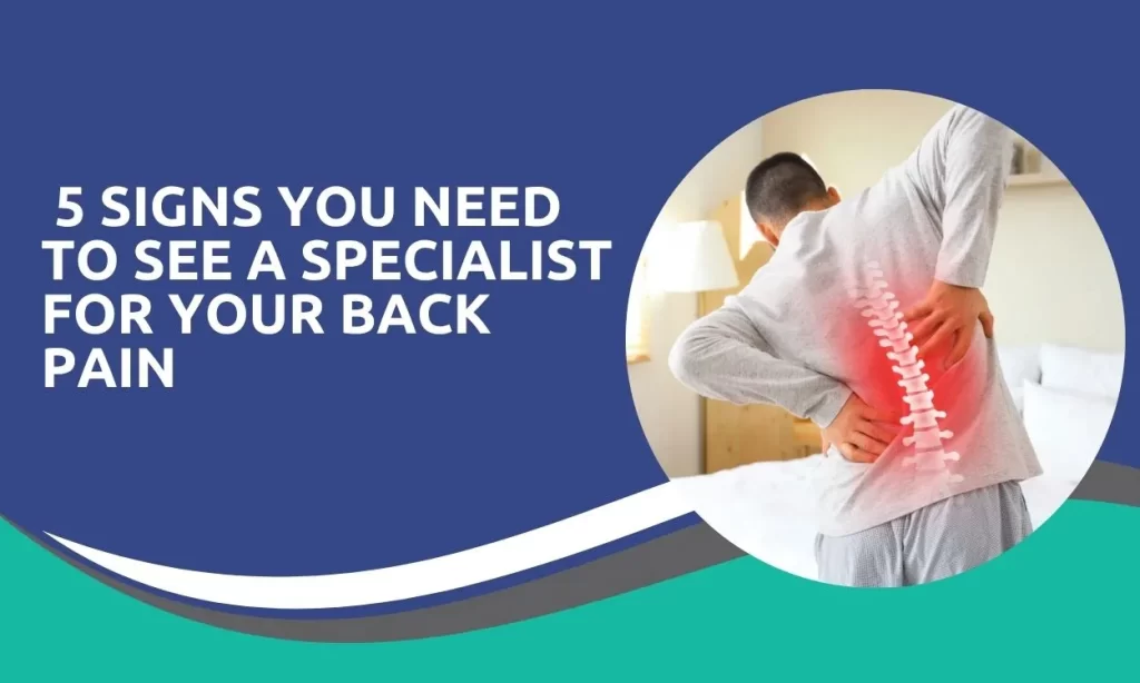 5 Signs You Need to See a Specialist for Your Back Pain