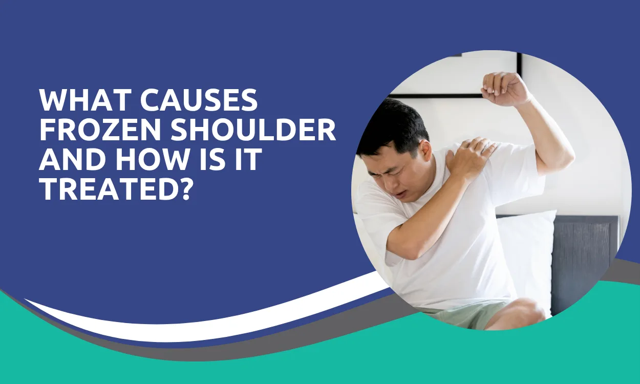What Causes Frozen Shoulder and How Is It Treated